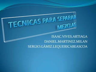 ISAAC.VIVES.ARTIAGA
        DANIEL.MARTINEZ.MILAN
SERGIO.GÁMIZ.LEQUERICABEASCOA
 