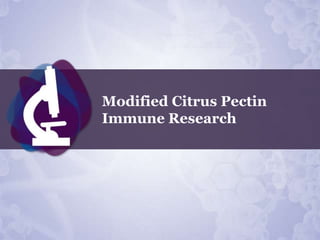 Modified Citrus Pectin
Immune Research
 