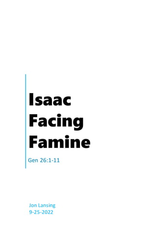 Isaac
Facing
Famine
Gen 26:1-11
Jon Lansing
9-25-2022
 