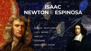 ISAAC
NEWTON E ESPINOSA
RAFAEL NESTLEHNER
LUÍS BUENO
MARCUS
GIOVANNE
PROFESSOR EDSON
 