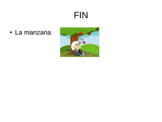 FIN
● La manzana
a
 