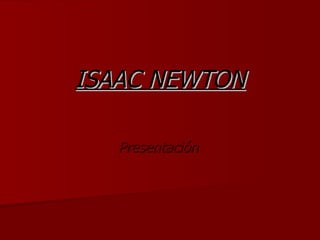 ISAAC NEWTON Presentación  