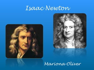 Isaac Newton
Mariona Oliver
 