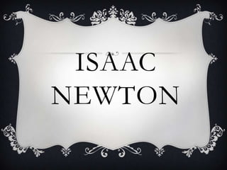 ISAAC
NEWTON
 