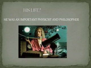 HE WAS AN IMPORTANT PHYSICIST AND PHILOSOPHER
 