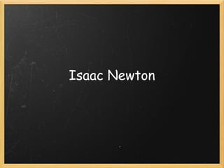 Isaac Newton
 