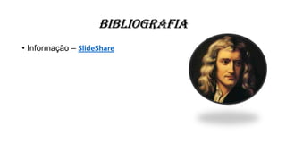 Bibliografia
• Informação – SlideShare
 