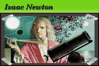    
Isaac NewtonIsaac Newton
 