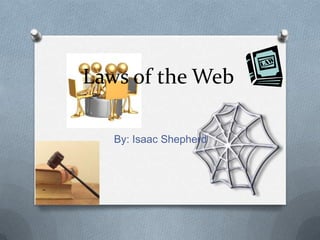 Laws of the Web

   By: Isaac Shepherd
 