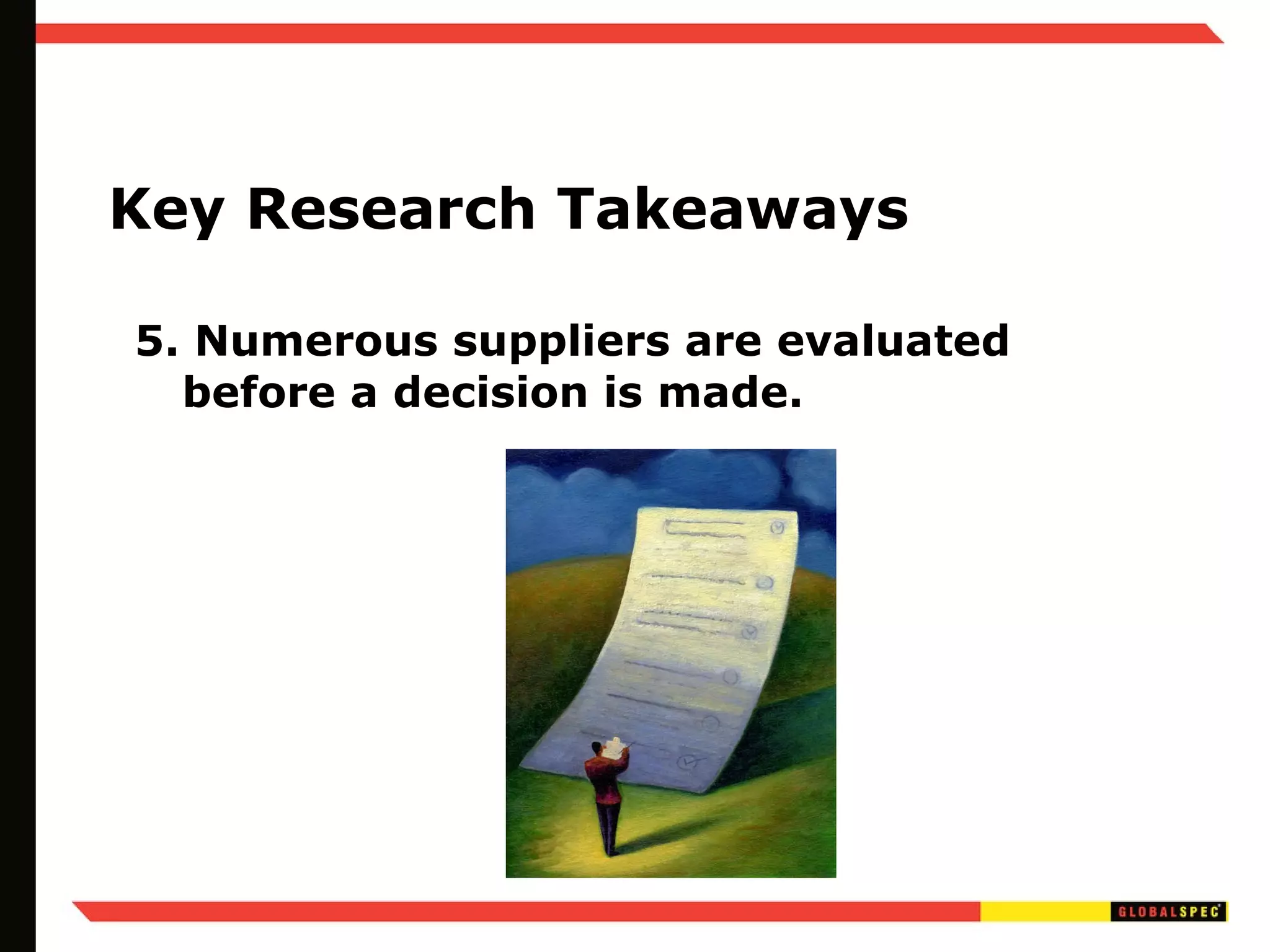 Key Research Takeaways 5. Numerous suppliers are evaluated before a decision is made. 