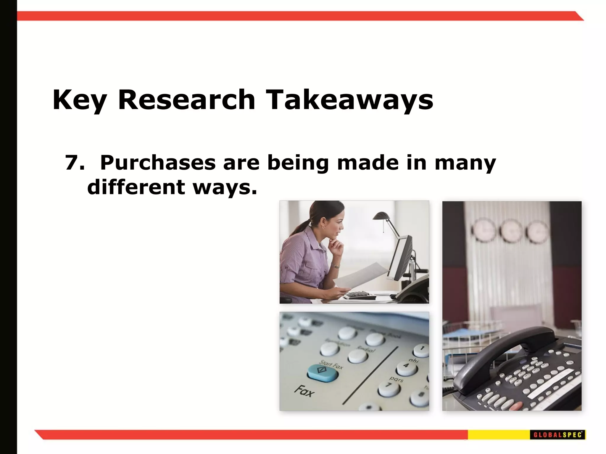 Key Research Takeaways 7.  Purchases are being made in many different ways. 