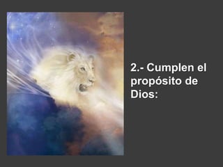2.- Cumplen el
propósito de
Dios:
 