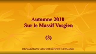 Automne 2010  Sur le Massif Vosgien (3) DEFILEMENT AUTOMATIQUE AVEC SON 