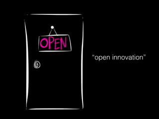 “open innovation”
 
