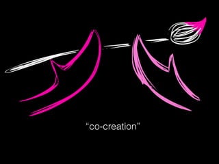 “co-creation”
 