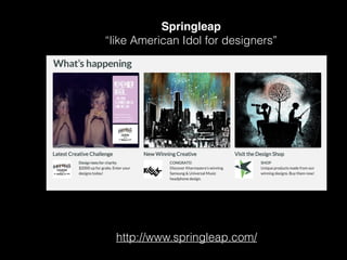 Springleap!
“like American Idol for designers”
(compete to solve creative briefs)
http://www.springleap.com/
 