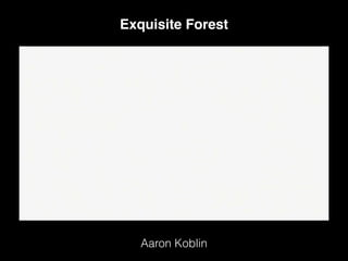 Aaron Koblin
Exquisite Forest
 