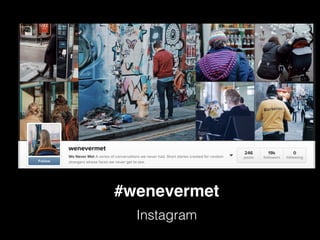 #wenevermet
Instagram
 