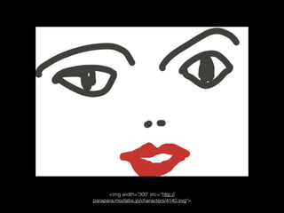 <img width="300" src=“http://
parapara.mozlabs.jp/characters/4140.svg">
 