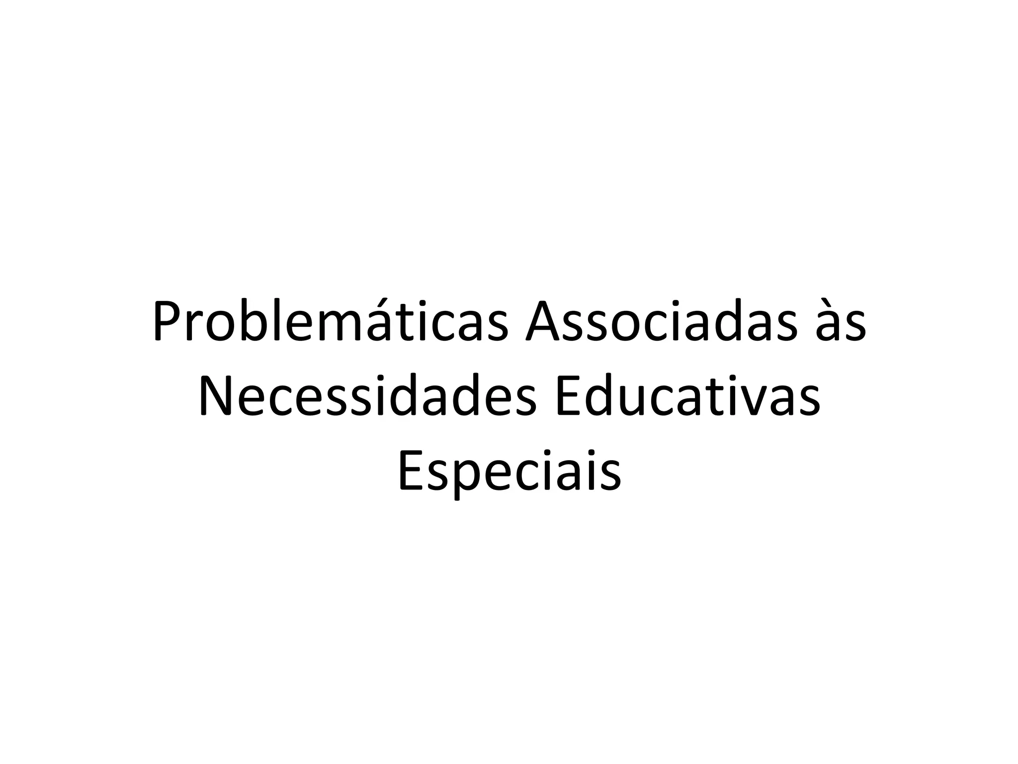 Problemáticas Associadas às Necessidades Educativas Especiais