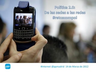 #Internet @ppmadrid 14 de Marzo de 2012
 