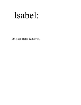 Isabel:

Original: Belén Gutiérrez.
 