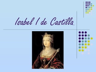 Isabel I de Castilla.
 