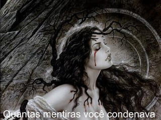 Quantas mentiras você condenava   