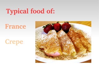 Typical food of:
   France
   
   Crepe
 