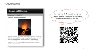 Cruzamentos
13
Se o centro da Terra está sempre a
arder, porque é que não sentimos o
chão quente debaixo dos pés?
 
