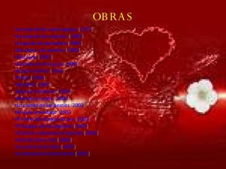 OBRAS La casa de los siete espejos  ( 1975 ).  La casa de los espíritus  ( 1982 ).  La gorda de porcelana  ( 1984 ).  De amor y de sombra  ( 1984 ).  Eva Luna  ( 1987 ).  Cuentos de Eva Luna  ( 1989 ).  El plan infinito  ( 1991 ).  Paula  ( 1994 ).  Afrodita  ( 1997 ).  Hija de la fortuna  ( 1999 ).  Retrato en sepia  ( 2000 ).  La ciudad de las bestias  ( 2002 ).  Mi país inventado  ( 2003 )  El reino del dragón de oro  ( 2003 )  El bosque de los pigmeos  ( 2004 )  El Zorro: Comienza la leyenda  ( 2005 )  Inés del alma mía  ( 2006 )  La suma de los días  ( 2007 )  La Revolución desarmada  ( 2007 )  