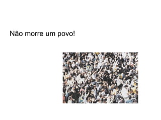 Não morre um povo! 