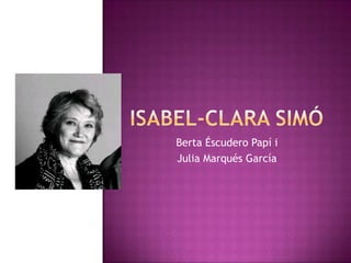 Berta Éscudero Papí i
Julia Marqués García
 