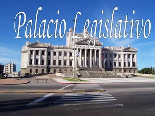 Palacio Legislativo TRABAJO REALIZADO POR: ISABEL DUARTE SOFÍA GIANNOTI 6º A COLEGIO JESÚS MARÍA 