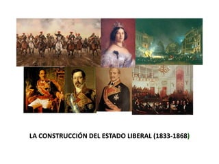 LA CONSTRUCCIÓN DEL ESTADO LIBERAL (1833-1868)
 