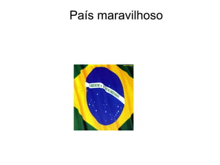 País maravilhoso
 