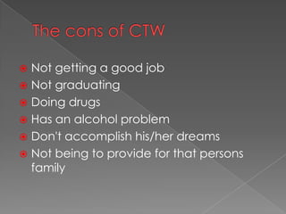 Not getting a good job
Not graduating
Doing drugs
Has an alcohol problem
Don't accomplish his/her dreams
Not being to provide for that persons
family
