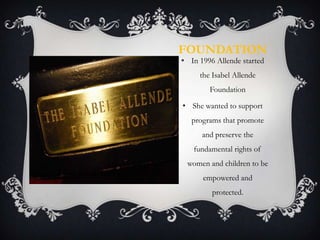 Foundation In 1996 Allende started the Isabel Allende Foundation 