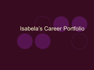 Isabela’s Career Portfolio  