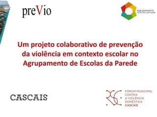 Um projeto colaborativo de prevenção
da violência em contexto escolar no
Agrupamento de Escolas da Parede
 