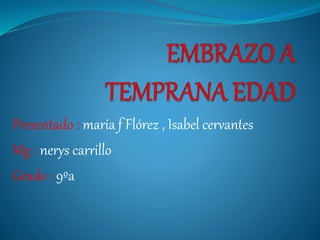 Presentado : maria f Flórez , Isabel cervantes
Mg : nerys carrillo
Grado : 9ºa
 