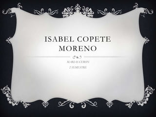 ISABEL COPETE
MORENO
MARIAS CERON
2 SEMESTRE
 