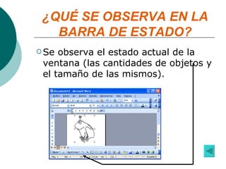 ¿QUÉ SE OBSERVA EN LA BARRA DE ESTADO? Se observa el estado actual de la ventana (las cantidades de objetos y el tamaño de las mismos). 