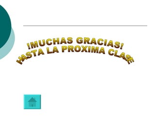 !MUCHAS GRACIAS! HASTA LA PROXIMA CLASE  
