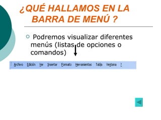 ¿QUÉ HALLAMOS EN LA BARRA DE MENÚ ? Podremos visualizar diferentes menús (listas de opciones o comandos) 