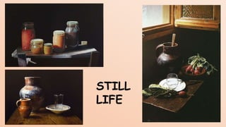 STILL
LIFE