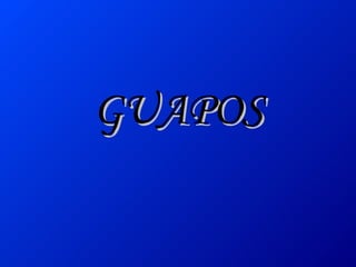 GUAPOS 