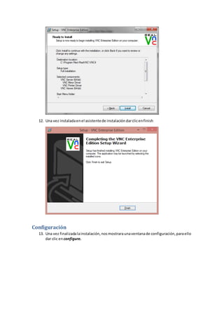 12. Una vez instaladaenel asistentede instalacióndarclicenfinish
Configuración
13. Una vez finalizadalainstalación,nosmostraraunaventanade configuración,paraello
dar clic en configure.
 