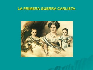 LA PRIMERA GUERRA CARLISTA 