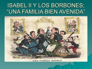 ISABEL II Y LOS BORBONES; “UNA FAMILIA BIEN AVENIDA” 